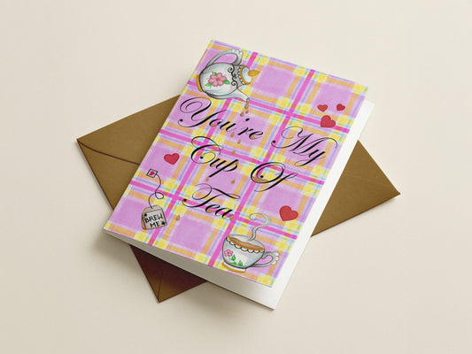 You're My Cup Of Tea Greeting Card